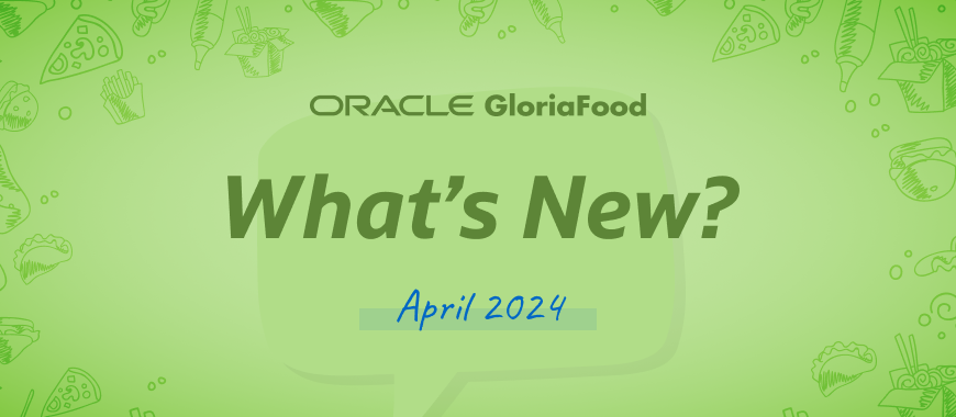 gloriafood updates april 2024